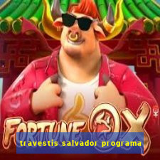 travestis salvador programa